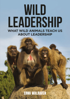Wild Leadership: What Wild Animals Teach Us About Leadership 1925546357 Book Cover