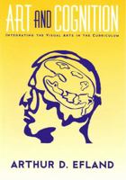 Art and Cognition: Integrating the Visual Arts in the Curriculum 0807742198 Book Cover
