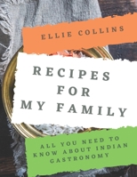 Recipes For My Family: All You Need To Know About Indian Gastronomy B087SFZ6QR Book Cover