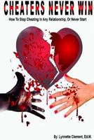 Cheaters Never Win: How to Stop Cheating In Any Relationship or Never Start 0359096530 Book Cover