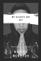 My Glasses Are Off: How Love Will Draw 1737767708 Book Cover