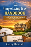 The Simple Living Trust Handbook: The Plain-English Guide to Avoid Probate, Protect Your Family, and Get Organized in One Weekend B0GQQ1N89T Book Cover