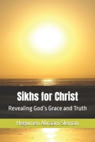 Sikhs for Christ: Revealing God’s Grace and Truth B0DRXKM5G8 Book Cover