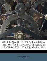 Alle Najadi, Inno Alla Greca [hymn To The Naiads] Recato In Verso Ital. Da T.j. Mathias... 1272596044 Book Cover