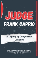Judge Frank Caprio: A Legacy of Compassion Unveiled B0DWSDCQ6X Book Cover