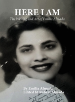 Here I Am: The Writing and Art of Emilia Almada 1956480870 Book Cover