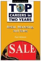 Retail, Marketing, and Sales (Top Careers in Two Years) 0816069069 Book Cover