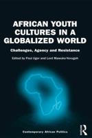African Youth Cultures in a Globalized World: Challenges, Agency and Resistance 1472429753 Book Cover