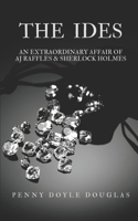 The Ides: An Extraordinary Affair of AJ Raffles & Sherlock Holmes 1736859714 Book Cover