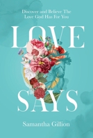 LOVE SAYS: Discover and Believe The Love God Has For You 1776306813 Book Cover