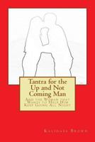 Tantra for the Up and Not Coming Man: And the Woman that Wants to Help Him Keep Going All Night 1502791706 Book Cover