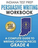 INDIANA TEST PREP Persuasive Writing Workbook Grade 4: A Complete Guide to Writing Opinion Pieces 1728813514 Book Cover