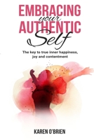 Embracing Your Authentic Self: The Key to True Inner Happiness, Joy and Contentment B0FLDQ8CF7 Book Cover