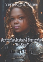 Destroying Anxiety and Depression "The Beast": A Journey to Freedom (Dealing With the Undealt) B0G6Z54R3H Book Cover