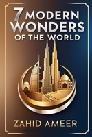 7 Modern Wonders of the World: A Journey Through Contemporary Marvels B0DPR83ZK3 Book Cover