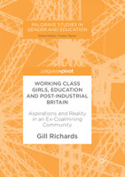 Working Class Girls, Education and Post-Industrial Britain: Aspirations and Reality in an Ex-Coalmining Community 3319608991 Book Cover