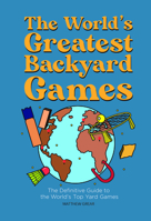 The World's Best Backyard Games : The Definitive Guide to the World's Top Yard Games 1733240225 Book Cover