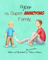 My Super Duper Annoying Family B0849RWXKR Book Cover