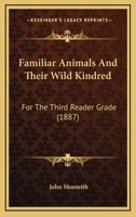 Familiar Animals And Their Wild Kindred: For The Third Reader Grade (1887) 1164724320 Book Cover