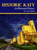 Historic Katy: An Illustrated History 1935377922 Book Cover