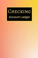 Checking Account Ledger: 6 Column Payment Record, Record and Tracker Log Book, Personal Checking Account Balance Register, Checking Account Transaction Register (checkbook ledger) 165459895X Book Cover