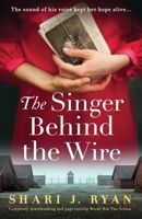 The Singer Behind the Wire: Completely heartbreaking and page-turning World War Two fiction 1805500155 Book Cover