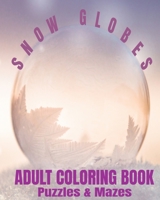 Snow Globes Adult Coloring Book Puzzles & Mazes: Whimsical Globes Symbolize Childhood Memories B08SB391S2 Book Cover