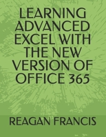 LEARNING ADVANCED EXCEL WITH THE NEW VERSION OF OFFICE 365 B0FJR3ZX5K Book Cover