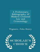 A Preliminary Bibliography of Modern Criminal Law and Criminology 1017914834 Book Cover