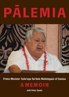 Palemia: Prime Minister Tuila'epa Sa'ilele Malielegaoi of Samoa, A Memoir 1776561155 Book Cover
