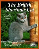 The British Shorthair Cat: Everything About Acquisitions, Care, Nutrition, Behavior, Health Care, and Breeding (Complete Pet Owner's Manual) 0764100564 Book Cover