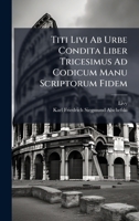 Titi Livi Ab Urbe Condita Liber Tricesimus Ad Codicum Manu Scriptorum Fidem (Latin Edition) 1023831015 Book Cover