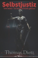 Selbstjustiz: Selbstjustiz KHK Müller - Ein Bulle auf Kohle geboren (German Edition) B0GL5V6MJF Book Cover