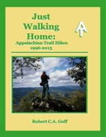 Just Walking Home: Appalachian Trail Hikes 1996-2013 1733397922 Book Cover