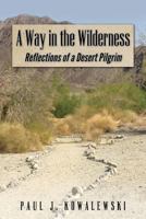 A Way in the Wilderness:Refections of a Desert Pilgrim 1484914805 Book Cover