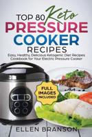 Top 80 Keto Pressure Cooker Recipes: Easy, Healthy and Delicious Ketonic Diet Recipes Cookbook for Your Electric Pressure Cooker (Keto recipes 1) 1790874157 Book Cover