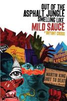 Out of the Asphalt Jungle Smelling like Mild Sauce. 1499721625 Book Cover