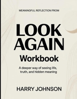 Meaningful Reflection From Look Again: A Deeper Way Of Seeing Life, Truth, And Hidden Meaning B0H786MDH5 Book Cover