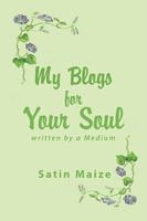 My Blogs for Your Soul: Written by a Medium 1984521101 Book Cover