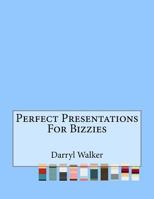 Perfect Presentations for Bizzies 1523380519 Book Cover