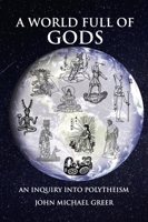 A World Full of Gods: An Inquiry into Polytheism 1801520801 Book Cover