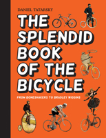 The Splendid Book of the Bicycle: From Boneshakers to Bradley Wiggins 1910232564 Book Cover