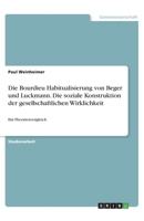 Die Bourdieu Habitualisierung von Beger und Luckmann. Die soziale Konstruktion der gesellschaftlichen Wirklichkeit: Ein Theorienvergleich (German Edition) 3668577250 Book Cover