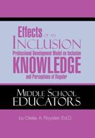 Effects of an Inclusion Professional Development Model on Inclusion Knowledge and Perceptions of Regular Middle School Educators 1479762776 Book Cover