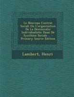 Le Nouveau Contrat Social; Ou L'organisation De La D�mocratic Individualiste; Essai De Synth�se Sociale .. 1171934262 Book Cover