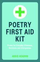 Poetry First Aid Kit: Poems for Everyday Dilemmas, Decisions and Emergencies 1849534659 Book Cover