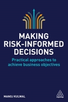 Making Risk-Informed Decisions: Practical Approaches to Achieve Business Objectives 0749484004 Book Cover