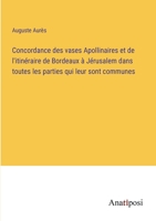 Concordance des vases Apollinaires et de l'itinéraire de Bordeaux à Jérusalem dans toutes les parties qui leur sont communes 3382204681 Book Cover