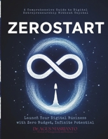 ZEROSTART: Launch Your Digital Business with Zero Budget, Infinite Potential: A Comprehensive Guide to Digital Entrepreneurship Without Capital B0DSSX5CNK Book Cover