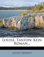 Louise, Tanton: Kein Roman... B002WULIAC Book Cover